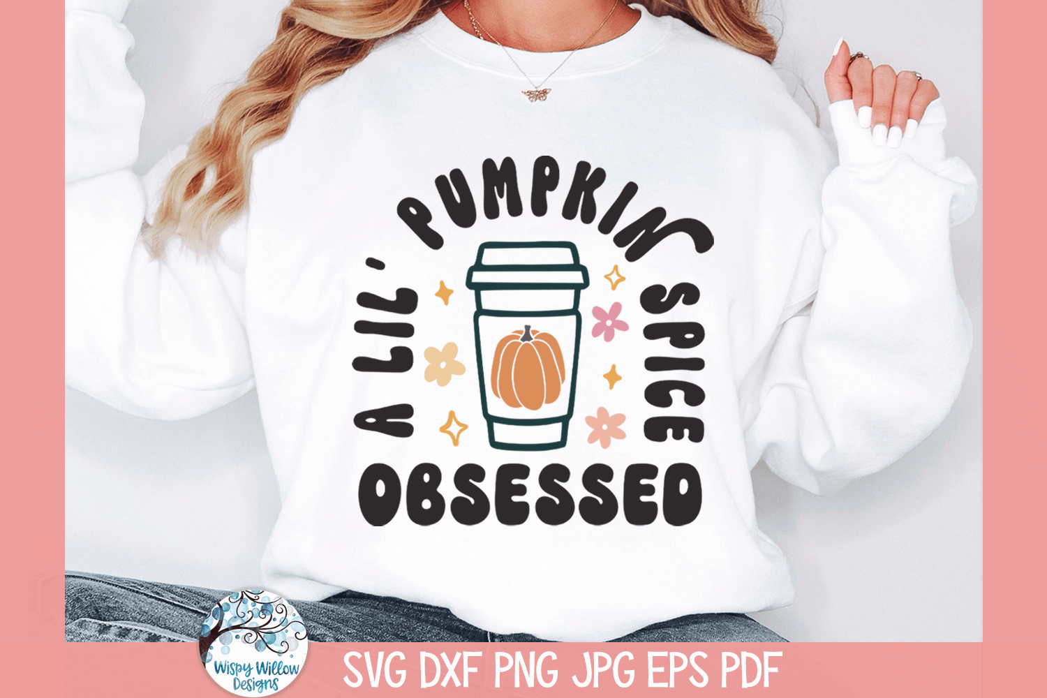 A Little Pumpkin Spice Obsessed SVG Wispy Willow Designs Company