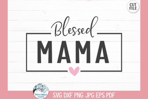 Blessed Mama SVG Wispy Willow Designs Company
