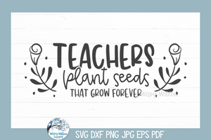 Teachers Plant Seeds SVG | School Quote Sign