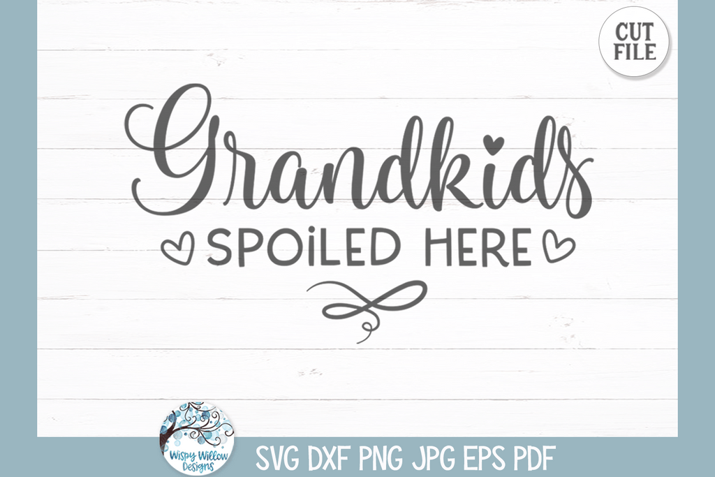 Grandkids Spoiled Here SVG | Funny Grandparents Sign Wispy Willow Designs Company