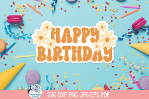 Happy Birthday Cake Topper SVG | Bright Floral Design Wispy Willow Designs Company