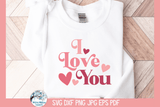 I Love You SVG | Valentine's Day Wispy Willow Designs Company