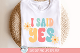 I Said Yes SVG | Flower Power Bride Graphic Wispy Willow Designs Company