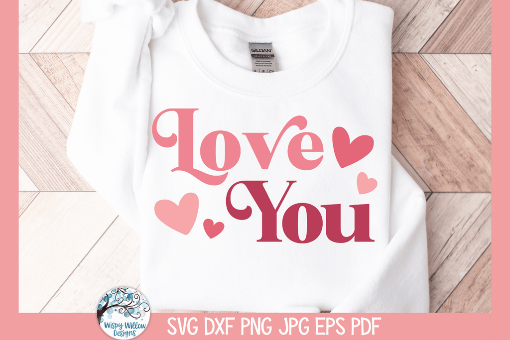 Love You SVG | Valentine's Day Wispy Willow Designs Company