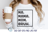 Ma Mama Mom Bruh SVG | Funny Mom SVG Wispy Willow Designs Company