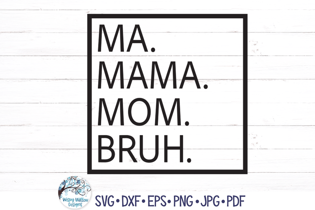 Ma Mama Mom Bruh SVG | Funny Mom SVG Wispy Willow Designs Company