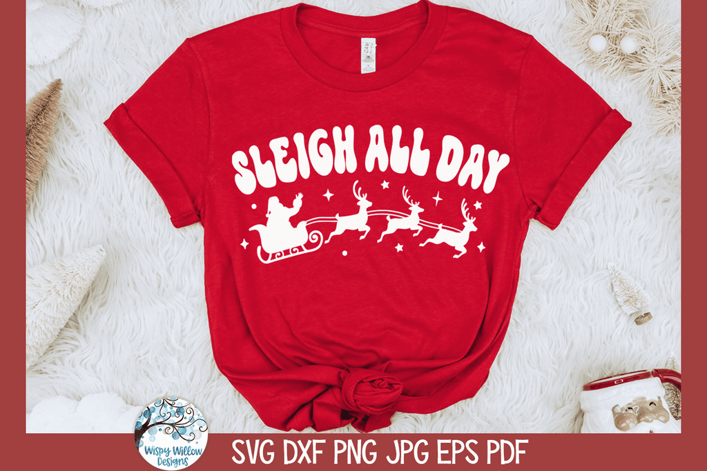 Sleigh All Day | Funny Christmas Santa SVG Wispy Willow Designs Company