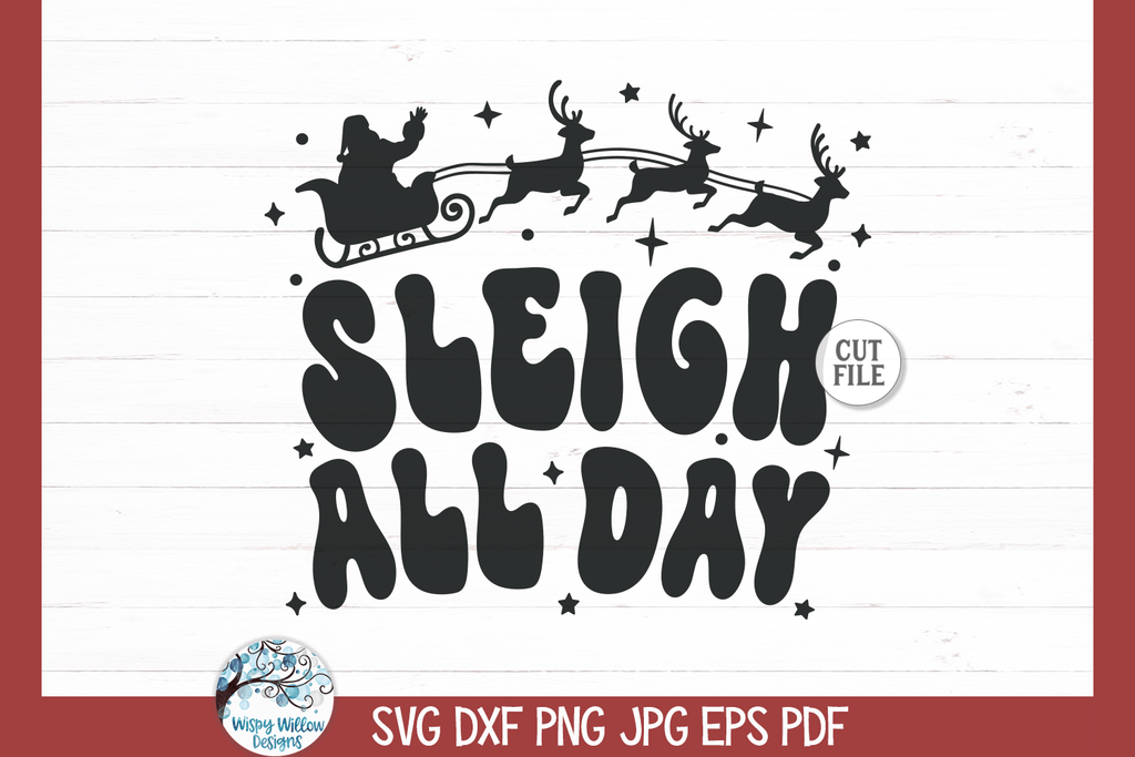 Sleigh All Day | Funny Christmas Santa SVG Wispy Willow Designs Company