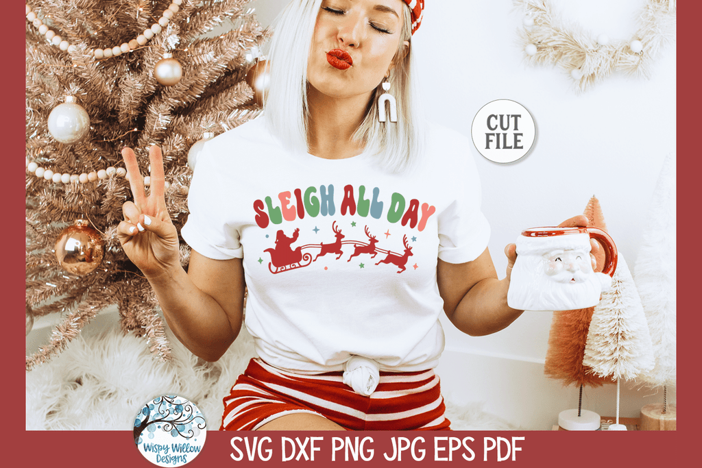 Sleigh All Day | Funny Christmas SVG Wispy Willow Designs Company