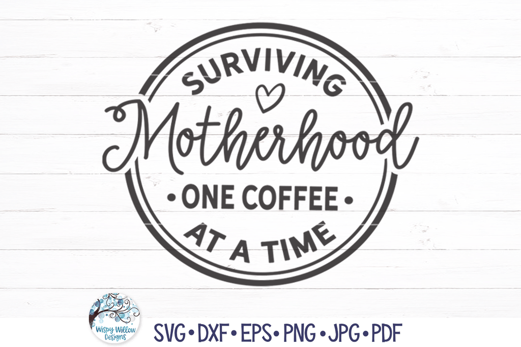 Surviving Motherhood One Coffee At A Time SVG | Funny Mama SVG Wispy Willow Designs Company