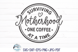 Surviving Motherhood One Coffee At A Time SVG | Funny Mama SVG Wispy Willow Designs Company