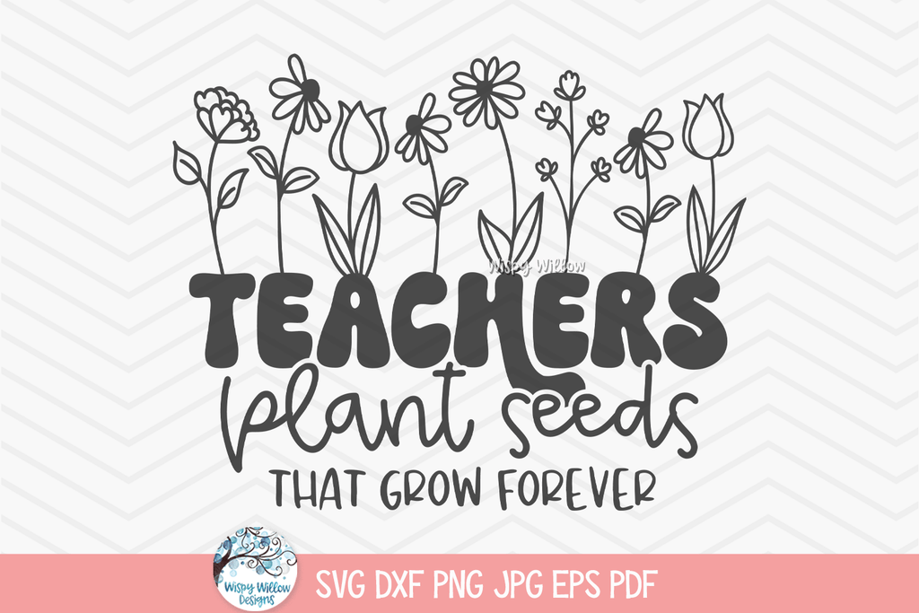 teachers plant seeds that grow forever svg Teachers Plant Seeds SVG