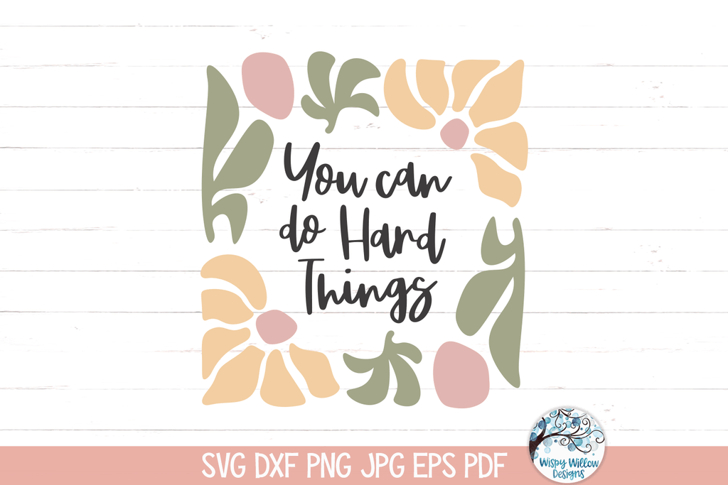You Can Do Hard Things SVG | Inspiring Quote Wispy Willow Designs Company