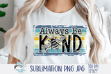 Always Be Kind PNG Wispy Willow Designs Company