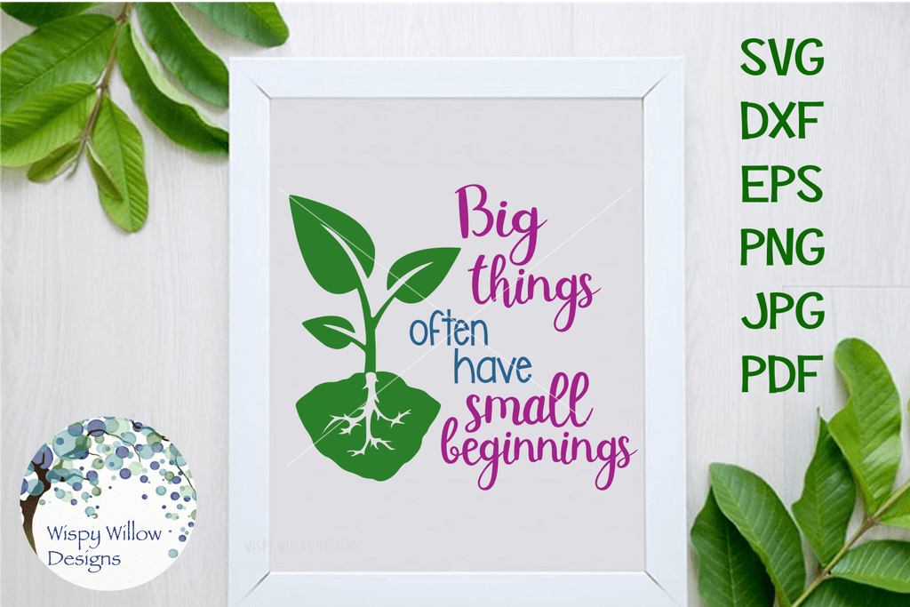 Big Things Often Have Small Beginnings SVG | Inspirational SVG Wispy Willow Designs Company