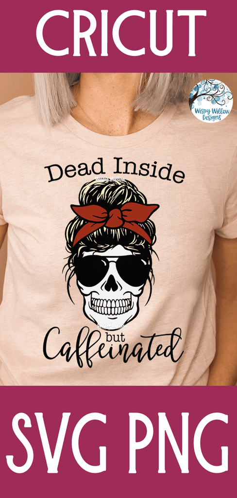Dead Inside But Caffeinated Svg Wispy Willow Designs Company