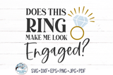Does This Ring Make Me look Engaged SVG | Engagement SVG Wispy Willow Designs Company