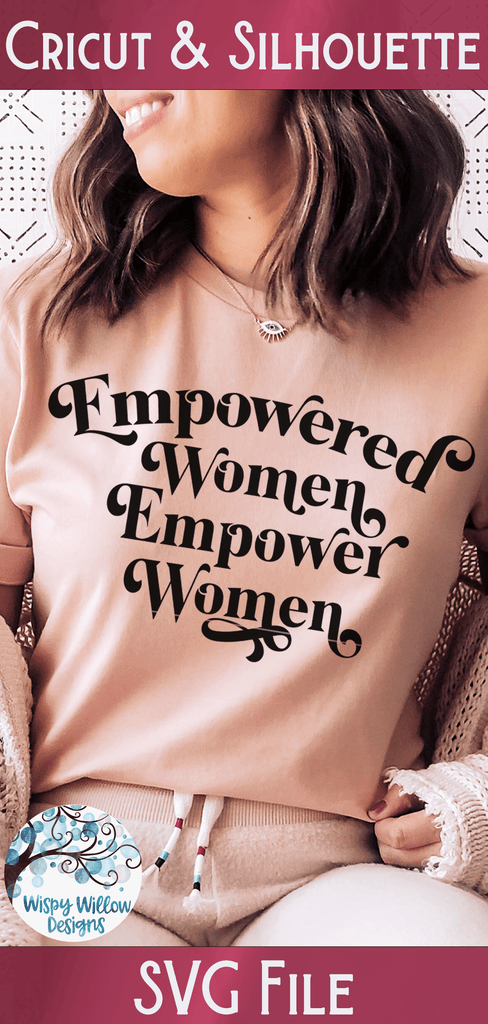Empowered Women Empower Women SVG Wispy Willow Designs Company