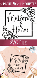 Floral Matron of Honor SVG | Wedding SVG Wispy Willow Designs Company