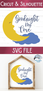 Goodnight My Love Moon SVG | Baby Nursery SVG and Printable Wispy Willow Designs Company