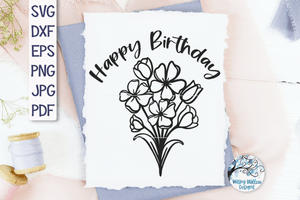 Happy Birthday Flowers SVG Wispy Willow Designs Company