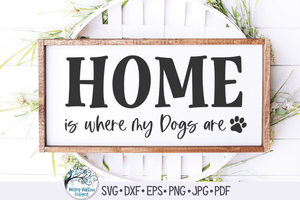 Home Is Where My Dogs Are Svg Wispy Willow Designs Company