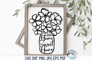 Home Sweet Home Flowers in Mason Jar SVG Wispy Willow Designs Company