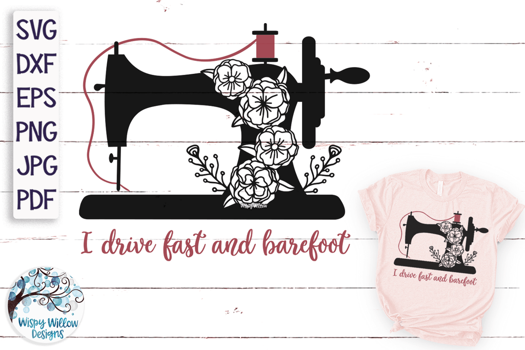 I Drive Fast and Barefoot Floral Sewing Machine SVG Wispy Willow Designs Company