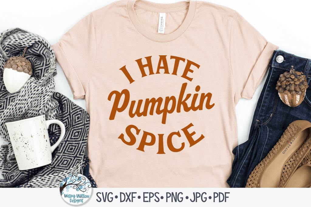 I Hate Pumpkin Spice Svg Wispy Willow Designs Company