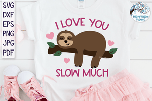 I Love You Slow Much | Valentine Sloth SVG Wispy Willow Designs Company