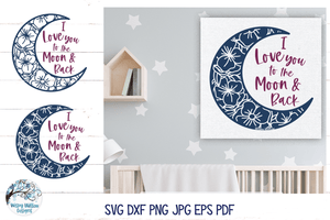 I Love You To The Moon and Back SVG | Moon with Flowers Wispy Willow Designs Company