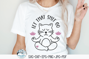 Let That Shit Go SVG | Funny Yoga Cat SVG Wispy Willow Designs Company