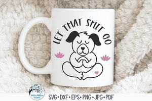 Let That Shit Go SVG | Funny Yoga Dog SVG Wispy Willow Designs Company