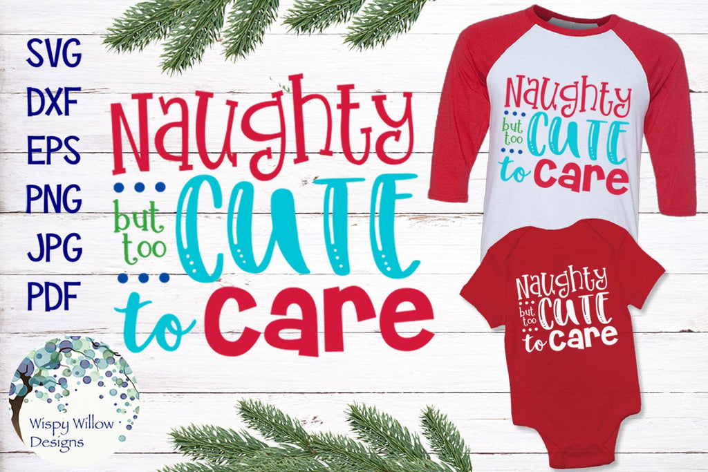 Naughty But Too Cute To Care SVG | Funny Christmas Shirt Wispy Willow Designs Company