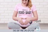 Not A Food Baby SVG Wispy Willow Designs Company