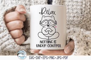 Relax Nothing Is Under Control SVG | Funny Yoga Raccoon SVG Wispy Willow Designs Company