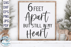 Six Feet Apart But Still In My Heart SVG Wispy Willow Designs Company