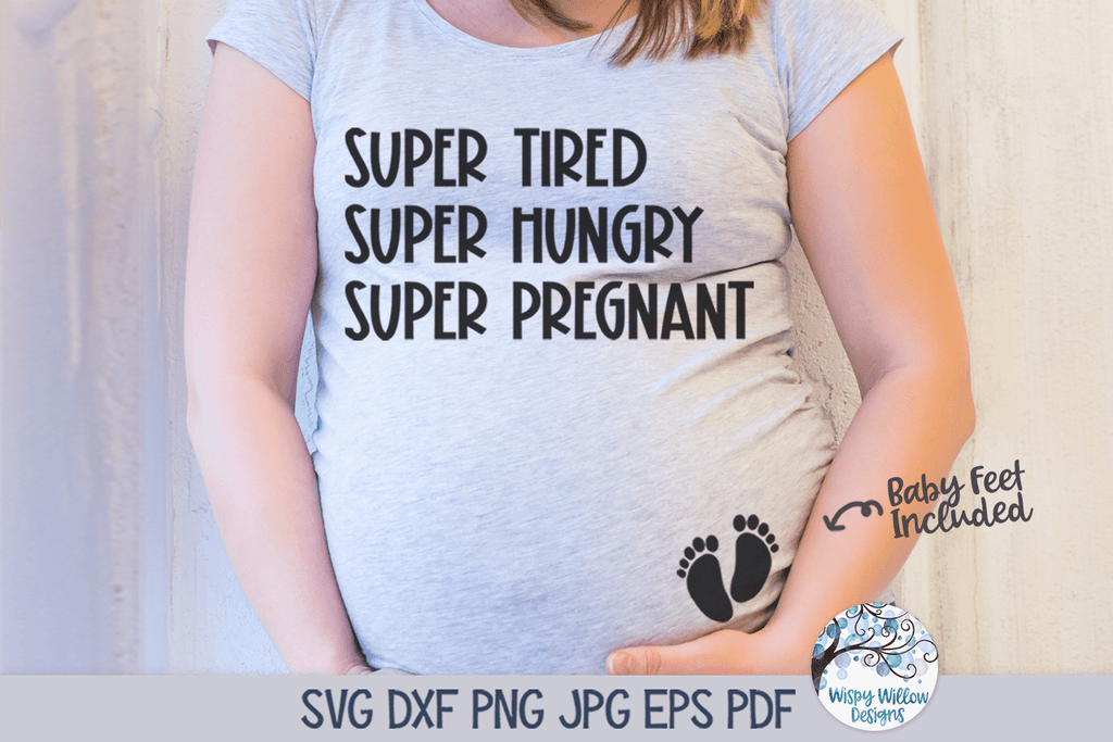 Super Tired Super Hungry Super Pregnant SVG Wispy Willow Designs Company