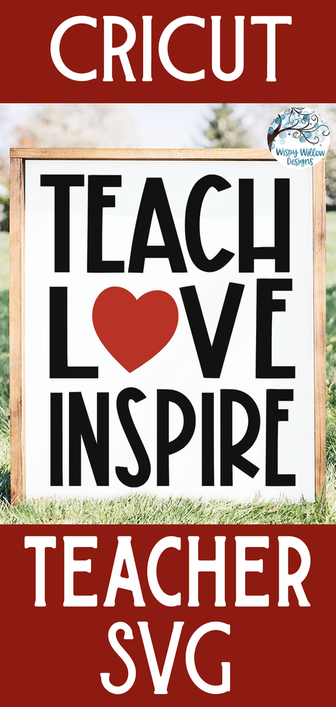 Teach Love Inspire SVG Wispy Willow Designs Company