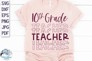 Tenth Grade Teacher SVG | Teacher Shirt SVG Wispy Willow Designs Company
