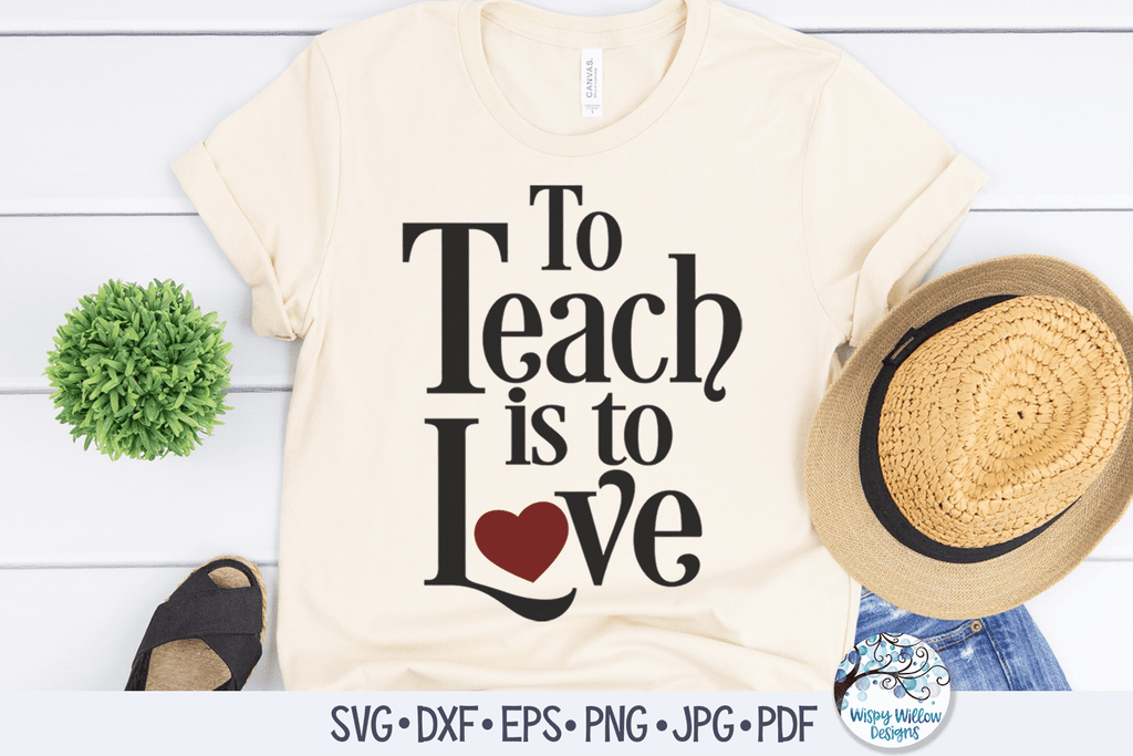 To Teach Is To Love SVG Wispy Willow Designs Company