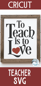 To Teach Is To Love SVG Wispy Willow Designs Company