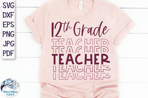 Twelfth Grade Teacher SVG | Teacher Shirt SVG Wispy Willow Designs Company