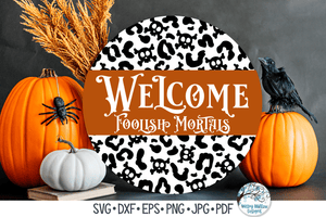 Welcome Foolish Mortals SVG | Round Halloween Sign Wispy Willow Designs Company