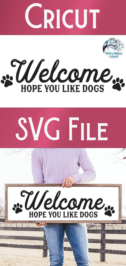 Welcome Hope You Like Dogs Svg Wispy Willow Designs Company