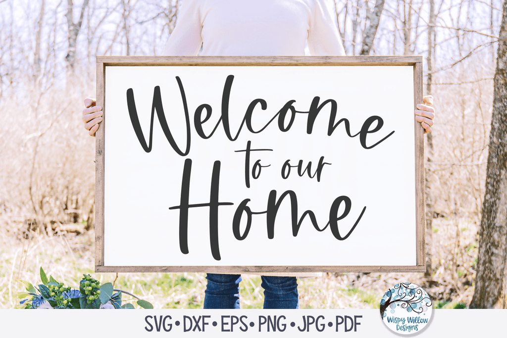 Welcome To Our Home SVG Wispy Willow Designs Company