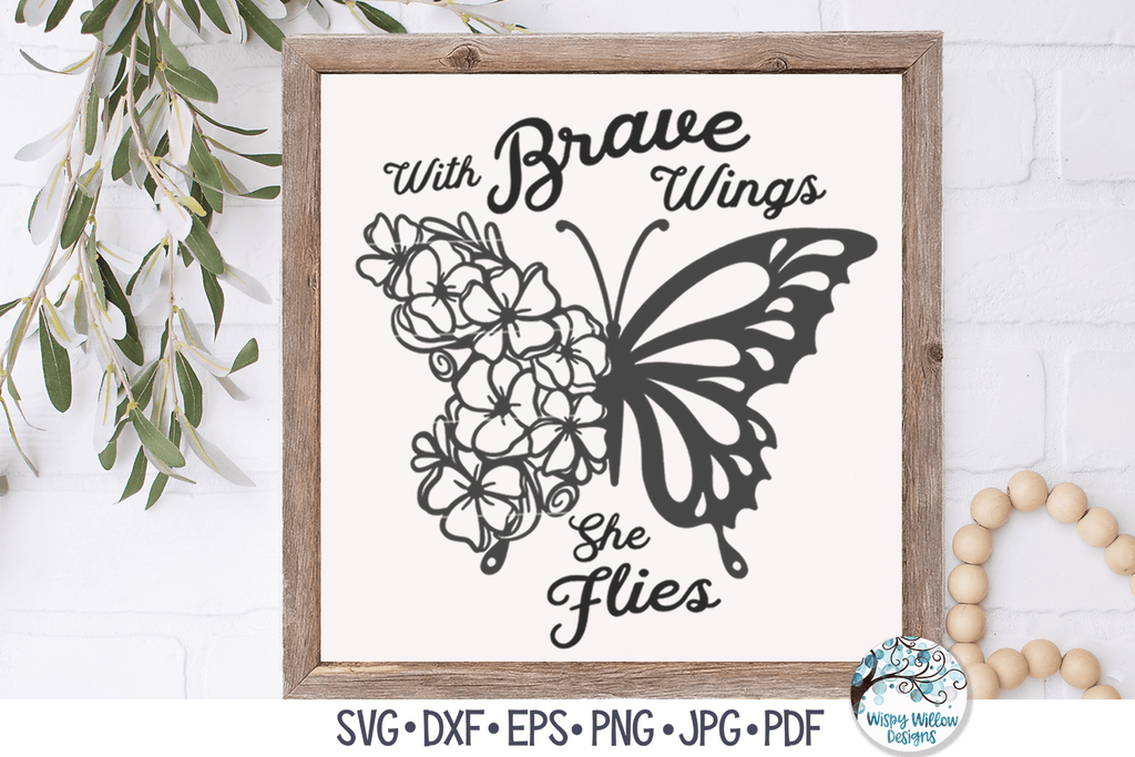 With Brave Wings She Flies SVG | Inspiring Floral Butterfly Wispy Willow Designs Company