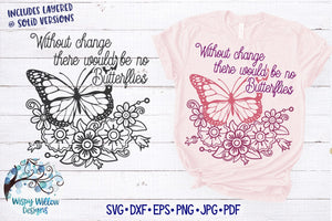 Without Change There Would Be No Butterflies SVG Wispy Willow Designs Company